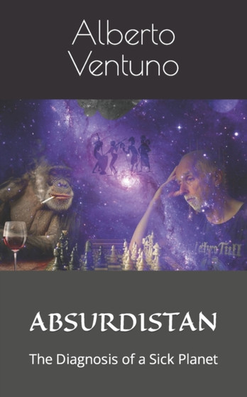 Absurdistan : The Diagnosis of a Sick Planet