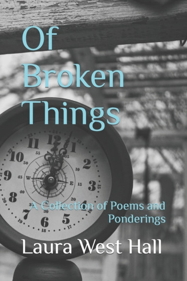 Of Broken Things : A Collection of Poems and Ponderings