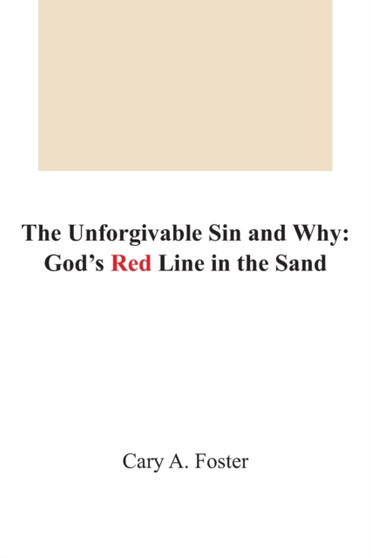 The Unforgivable Sin and Why : God's Red Line in the Sand