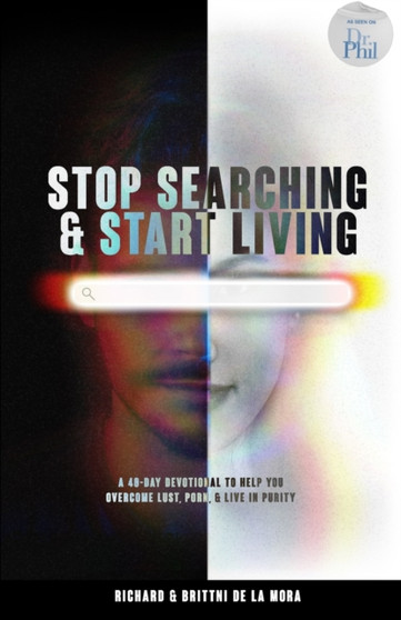 Stop Searching & Start Living : A 40-Day Devotional To Help You Overcome Lust, Porn, & Live in Purity