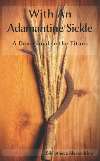 With an Adamantine Sickle : A Devotional to the Titans