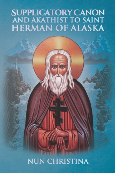 Supplicatory Canon and Akathist to Saint Herman of Alaska