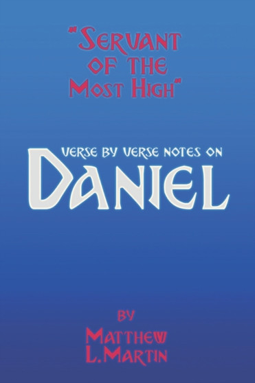Servant of the Most High : verse by verse notes on Daniel : 19