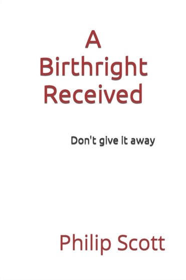 A Birthright Received : Know the truth and be free
