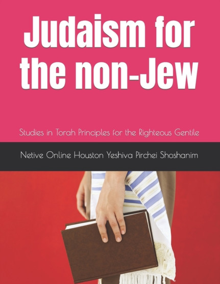 Judaism for the non-Jew : Studies in Torah Principles for the Righteous Gentile