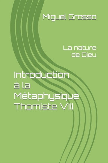 Introduction a la Metaphysique Thomiste VIII : La nature de Dieu : 8