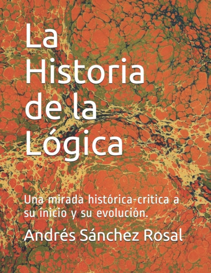 La Historia de la Logica : Una mirada historica-critica a su inicio y su evolucion.