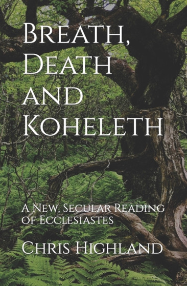 Breath, Death and Koheleth : A New, Secular Reading of Ecclesiastes