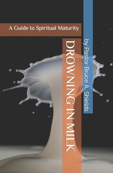 Drowning in Milk : A Guide to Spiritual Maturity