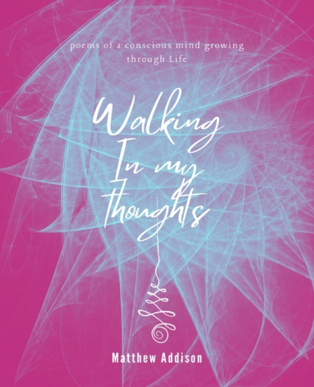 Walking in my thoughts : A poem of a conscious mind growing through life