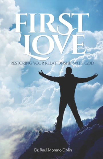 First Love : Restoring Your Relationship With God