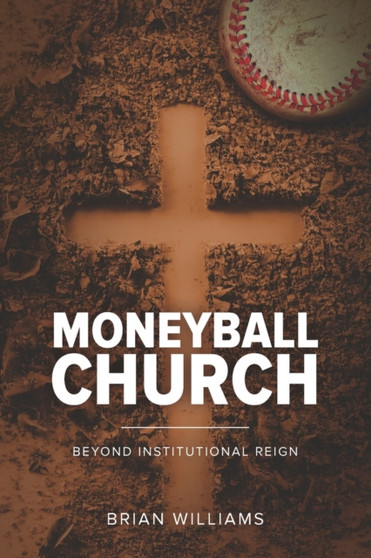 Moneyball Church : Beyond Institutional Reign
