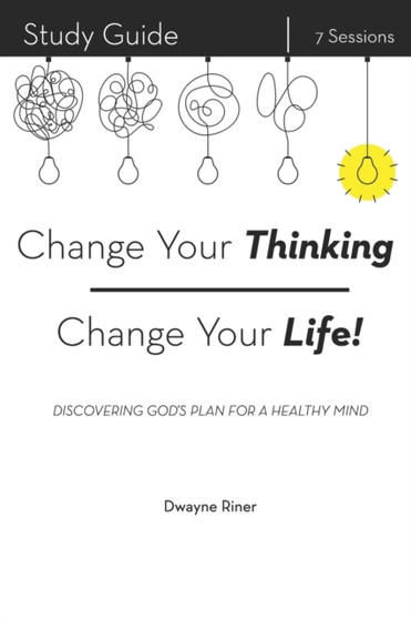 Change Your Thinking, Change Your Life! : Discovering God's Plan for a Healthy Mind