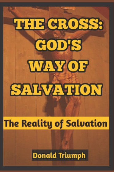 The Cross : God's Way of Salvation : The Reality of Salvation