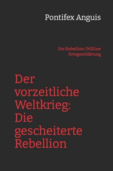 Der vorzeitliche Weltkrieg : Die gescheiterte Rebellion: Die Rebellion: (M)Eine Kriegserklarung