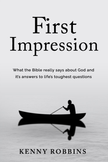 First Impression : What the Bible really says about God and its answers to life's toughest questions