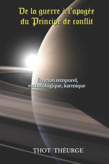 De la guerre a l'apogee du Principe de conflit : Echelon temporel, eschatologique, karmique
