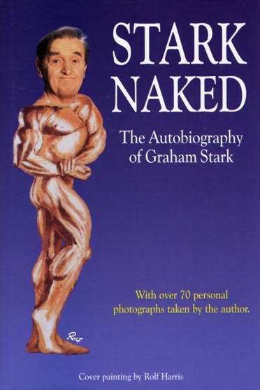 Stark Naked : The Autobiography of Graham Stark by Graham R.R. Stark - Hardback