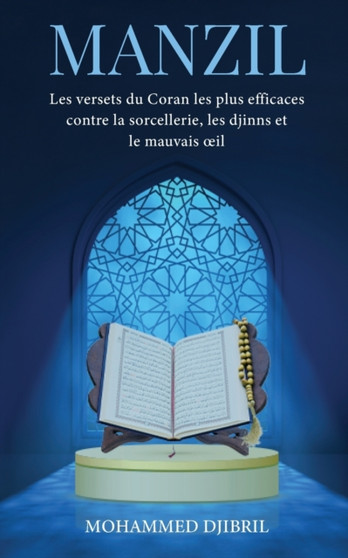Manzil : Les versets du Coran les plus efficaces contre la sorcellerie, les djinns et le mauvais oeil