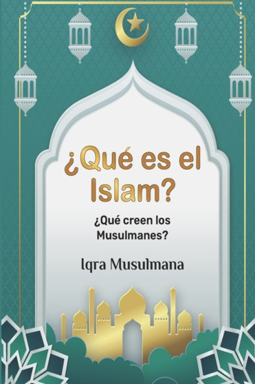 ?Que es el Islam? : ?Que creen los Musulmanes?