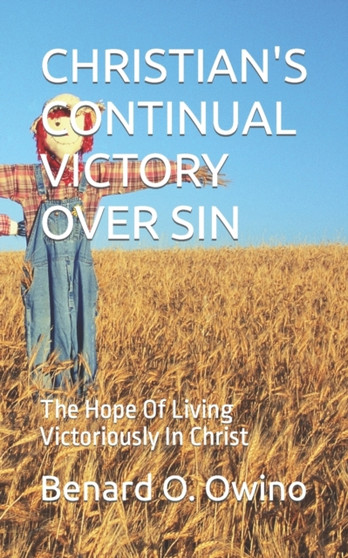 Christian's Continual Victory Over Sin : The Hope Of Living Victoriously In Christ