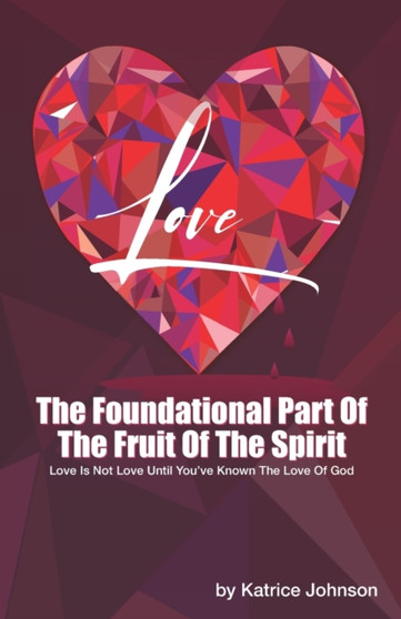 Love : The Foundational Part Of The Fruit Of The Spirit