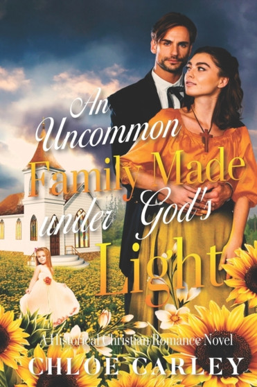 An Uncommon Family Made under God's Light : A Christian Historical Romance Book