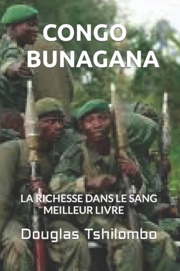 Congo Bunagana : La Richesse Dans Le Sang - Meilleur Livre