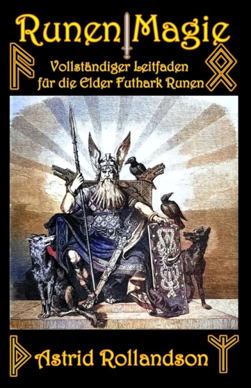 Runenmagie : Vollstandiger Leitfaden fur die Elder Futhark Runen
