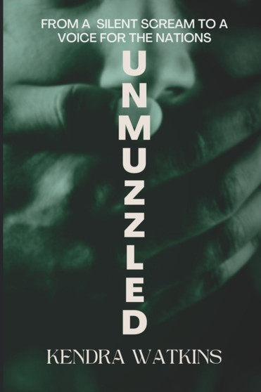 Unmuzzled : From A Silent Scream To A Voice For The Nations Unmuzzled : From A Silent Scream To A Voice For The Nations