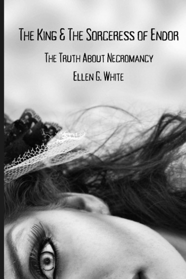 The King & The Sorceress of Endor : The Truth About Necromancy