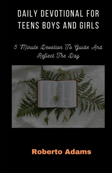 Daily Devotional For Teens Boys & Girls : 5 Minutes Devotion to Guide and Reflect The Day.