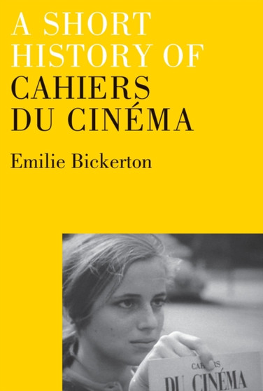 A Short History of Cahiers du Cinema by Emilie Bickerton - Hardback