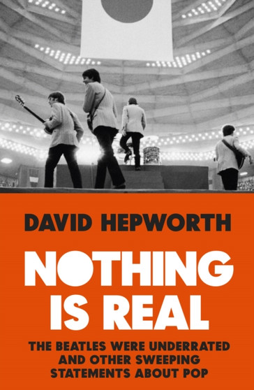 Nothing is Real by David Hepworth - Paperback