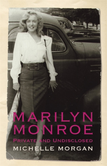 Marilyn Monroe: Private and Undisclosed by Michelle Morgan - Hardback