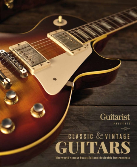 The World's Greatest Electric Guitars : Includes Classic, Modern, Rare and Vintage Instruments by Guitarist Magazine - Hardback