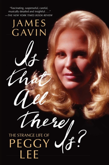 Is That All There Is? : The Strange Life of Peggy Lee by James Gavin - Paperback