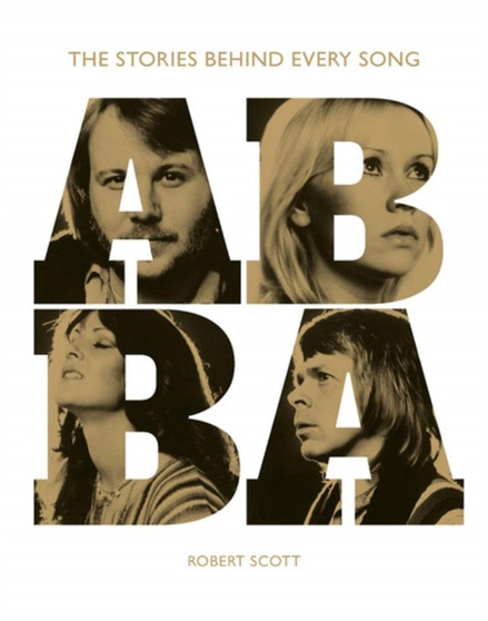Abba: The Stories Behind Every Song by Robert Scott - Hardback