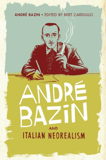 Andre Bazin and Italian Neorealism by Bert Cardullo - Paperback