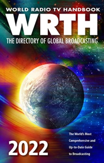 World Radio TV Handbook 2022 : The Directory of Global Broadcasting : The World's Most Comprehensive and Up-To-Date Guide to Broadcasting by WRTH Editors - Paperback