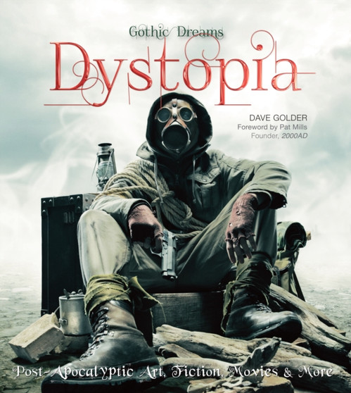 Dystopia : Post-Apocalyptic Art, Fiction, Movies & More by Dave Golder - Hardback