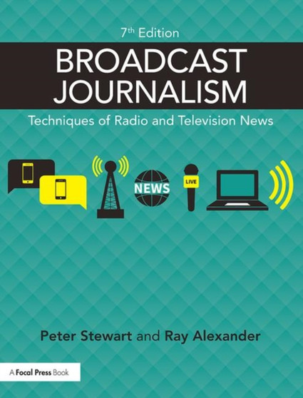 Broadcast Journalism : Techniques of Radio and Television News by Ray Alexander - Paperback
