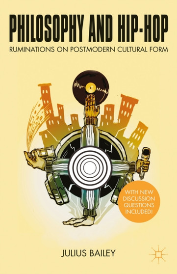 Philosophy and Hip-Hop : Ruminations on Postmodern Cultural Form by J. Bailey - Paperback