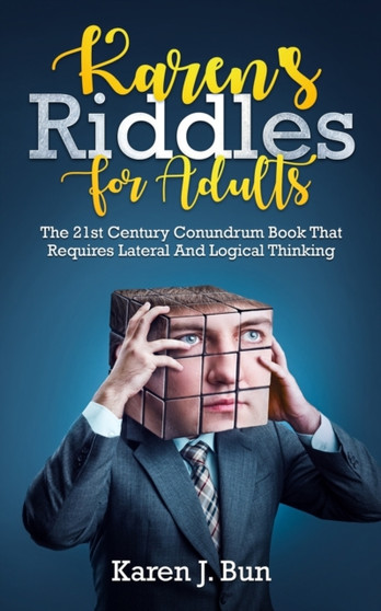 Karen's Riddles For Adults : The 21st Century Conundrum Book That Requires Lateral And Logical Thinking by Karen J Bun - Paperback