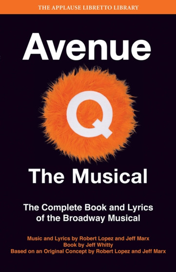 Avenue Q: The Musical : The Complete Book and Lyrics of the Broadway Musical by Jeff Whitty - Paperback