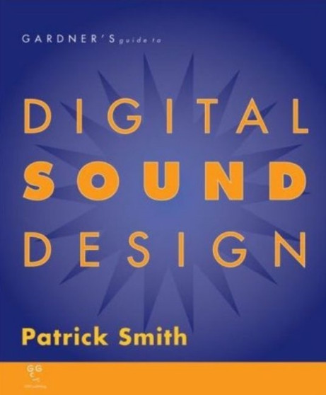 Gardner's Guide to Digital Sound Design by Patrick Smith - Paperback