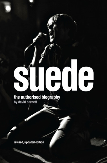 Suede : The Authorised Biography by David Barnett - Hardback