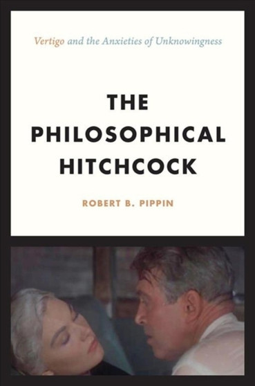 The Philosophical Hitchcock : "Vertigo" and the Anxieties of Unknowingness by Robert B Pippin - Paperback