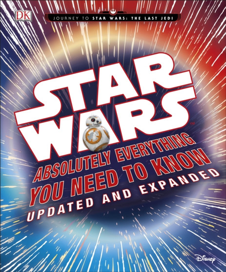 Star Wars Absolutely Everything You Need to Know Updated and Expanded by Cole Horton - Hardback