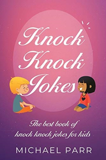 Knock Knock Jokes : The best book of knock knock jokes for kids by Michael Parr - Paperback